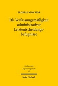 Abbildung von: Die Verfassungsmaessigkeit administrativer Letztentscheidungsbefugnisse - Mohr Siebeck