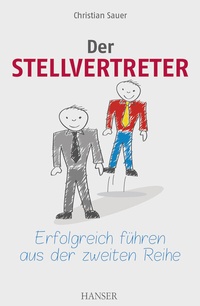 Abbildung von: Der Stellvertreter - Erfolgreich führen aus der zweiten Reihe - Hanser