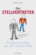 Cover: Der Stellvertreter - Erfolgreich f&uuml;hren aus der zweiten Reihe - Hanser