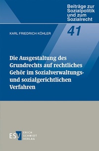 Abbildung von: Die Ausgestaltung des Grundrechts auf rechtliches Gehör im Sozialverwaltungs- und sozialgerichtlichen Verfahren - Erich Schmidt Verlag