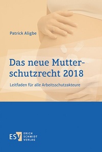 Abbildung von: Das neue Mutterschutzrecht 2018 - Erich Schmidt Verlag