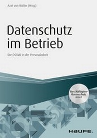 Abbildung von: Datenschutz im Betrieb - Die DS-GVO in der Personalarbeit - Haufe-Lexware