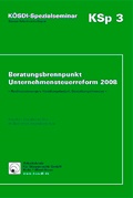 Cover: Beratungsbrennpunkt Unternehmensteuerreform 2008 - Arbeitskreis f&uuml;r Steuerrecht
