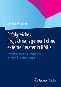 Abbildung von: Erfolgreiches Projektmanagement ohne externe Berater in KMUs - Springer Gabler