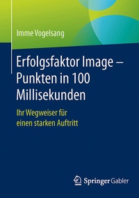 Abbildung von: Erfolgsfaktor Image - Punkten in 100 Millisekunden - Springer Gabler