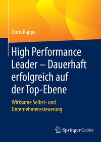 Abbildung von: High Performance Leader - Dauerhaft erfolgreich auf der Top-Ebene - Springer Gabler