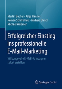 Abbildung von: Erfolgreicher Einstieg ins professionelle E-Mail-Marketing - Springer Gabler