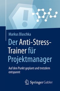 Abbildung von: Der Anti-Stress-Trainer für Projektmanager - Springer Gabler