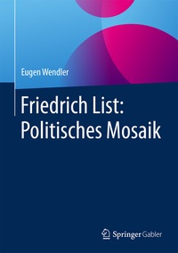Abbildung von: Friedrich List: Politisches Mosaik - Springer Gabler