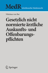Abbildung von: Gesetzlich nicht normierte ärztliche Auskunfts- und Offenbarungspflichten - Springer