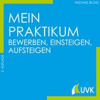 Abbildung von: Mein Praktikum - bewerben, einsteigen, aufsteigen - UVK