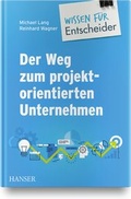 Cover: Der Weg zum projektorientierten Unternehmen - Wissen f&uuml;r Entscheider - Hanser