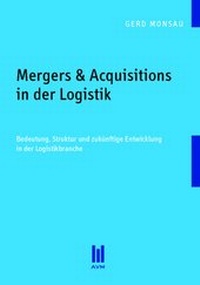Abbildung von: Mergers & Acquisitions in der Logistik - AVM - Akademische Verlagsgemeinschaft München