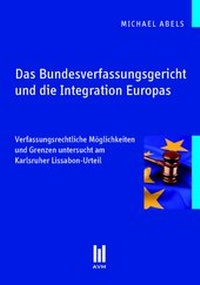 Abbildung von: Das Bundesverfassungsgericht und die Integration Europas - AVM - Akademische Verlagsgemeinschaft München