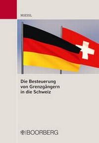 Abbildung von: Die Besteuerung von Grenzgängern in die Schweiz - Boorberg