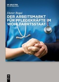 Cover: Der Arbeitsmarkt f&uuml;r Pflegekr&auml;fte im Wohlfahrtsstaat - De Gruyter Oldenbourg