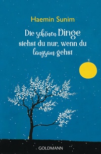 Abbildung von: Die schönen Dinge siehst du nur, wenn du langsam gehst - Goldmann