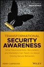 Cover: Transformational Security Awareness: What Neuroscientists, Storytellers, and Marketers Can Teach Us about Driving Secure Behaviors - Wiley