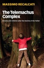 Cover: The Telemachus Complex: Parents and Children After the Decline of the Father - Polity Press