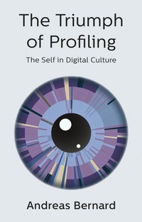 Enlarge image Cover: The Triumph of Profiling: The Self in Digital Culture - Polity Press