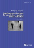Cover: Interferencias del archivo: Cortes est&eacute;ticos y pol&iacute;ticos en cine y literatura - Peter Lang Verlag