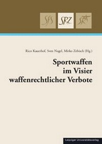 Abbildung von: Sportwaffen im Visier waffenrechtlicher Verbote - Leipziger Universitätsverlag