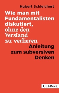 Abbildung von: Wie man mit Fundamentalisten diskutiert, ohne den Verstand zu verlieren - C.H.BECK