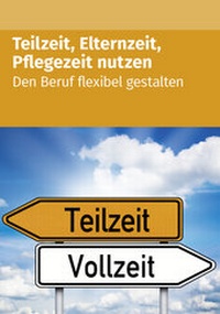 Abbildung von: Teilzeit, Elternzeit, Pflegezeit nutzen - Akademische Arbeitsgemeinschaft