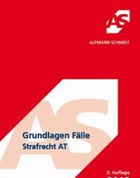 Bild vergrößern Bild: Grundlagen Fälle Strafrecht AT - Alpmann Schmidt