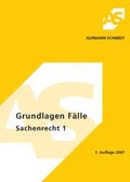 Cover: Grundlagen, F&auml;lle Sachenrecht 1 - Alpmann Schmidt