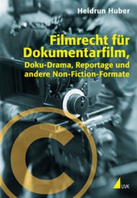 Abbildung von: Filmrecht für Dokumentarfilm, Doku-Drama, Reportage und andere Non-Fiction-Formate - UVK