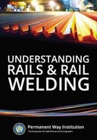 Enlarge image Cover: Understanding Rails and Rail Welding - Permanent Way Institution