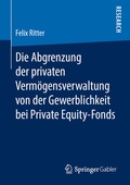 Cover: Die Abgrenzung der privaten Verm&ouml;gensverwaltung von der Gewerblichkeit bei Private Equity-Fonds - Springer Gabler
