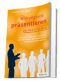 Cover: Wirkungsvoll pr&auml;sentieren - Das Buch voller Ideen - Business Village