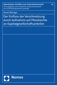 Abbildung von: Der Einfluss der Verschmelzung durch Aufnahme auf Pfandrechte an Kapitalgesellschaftsanteilen - Nomos