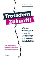 Cover: Trotzdem Zukunft - Warum Mutlosigkeit uns nicht weiterbringt und Zukunft kein Zufall ist - Vahlen