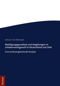 Abbildung von: Beteiligungsgrundsatz und Vergütungen im Urhebervertragsrecht in Deutschland und Chile - Tectum Wissenschaftsverlag