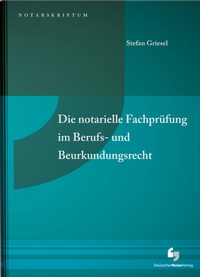 Abbildung von: Die notarielle Fachprüfung im Berufs- und Beurkundungsrecht - Deutscher Notarverlag