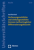 Cover: Verfassungsrechtliche und einfachgesetzliche Grenzen tarifvertraglicher Differenzierungsklauseln - Nomos