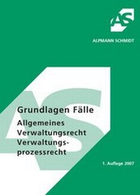 Abbildung von: Grundlagen Fälle, Allgemeines Verwaltungsrecht, Verwaltungsprozessrecht - Alpmann Schmidt