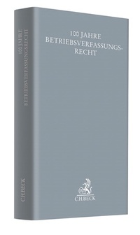 Abbildung von: 100 Jahre Betriebsverfassungsrecht - C.H.BECK