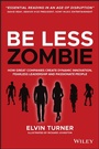 Cover: Be Less Zombie: Transform Your Business Through Innovation, Digitization & Forward Thinking - Capstone Publishing Ltd