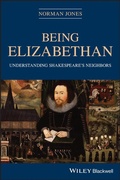Cover: Being Elizabethan: Understanding Shakespeare's Neighbors - Wiley