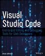 Cover: Visual Studio Code: End-To-End Editing and Debugging Tools for Web Developers - Wiley-Blackwell
