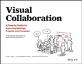 Cover: Visual Collaboration: A Powerful Toolkit for Improving Meetings, Projects, and Processes - Wiley