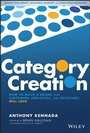 Cover: Category Creation: How to Build a Brand That Customers, Employees, and Investors Will Love - Wiley