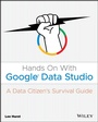 Cover: Hands on with Google Data Studio: A Data Citizens Survival Guide - Wiley