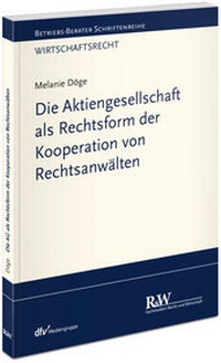 Abbildung von: Die Aktiengesellschaft als Rechtsform der Kooperation von Rechtsanwälten - Fachmedien Recht und Wirtschaft