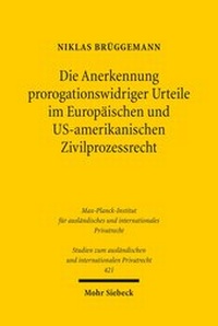 Bild: Die Anerkennung prorogationswidriger Urteile im Europäischen und US-amerikanischen Zivilprozessrecht - Mohr Siebeck