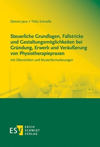 Abbildung von: Steuerliche Grundlagen, Fallstricke und Gestaltungsmöglichkeiten bei Gründung, Erwerb und Veräußerung von Physiotherapiepraxen - Erich Schmidt Verlag